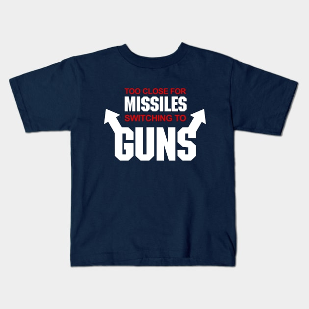 Too Close for Missiles, Switching to Guns - Top Gun - Kids T-Shirt